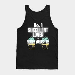 The No.1 Succulent Lover In North Yorkshire Tank Top